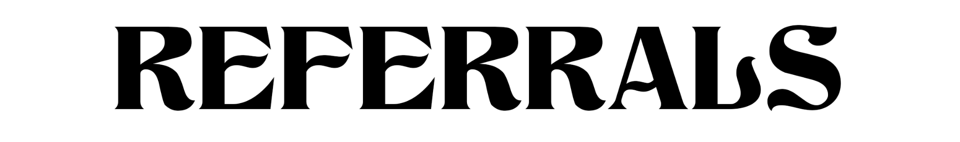 Stylized black letters with a white stroke saying "REFERRALS"